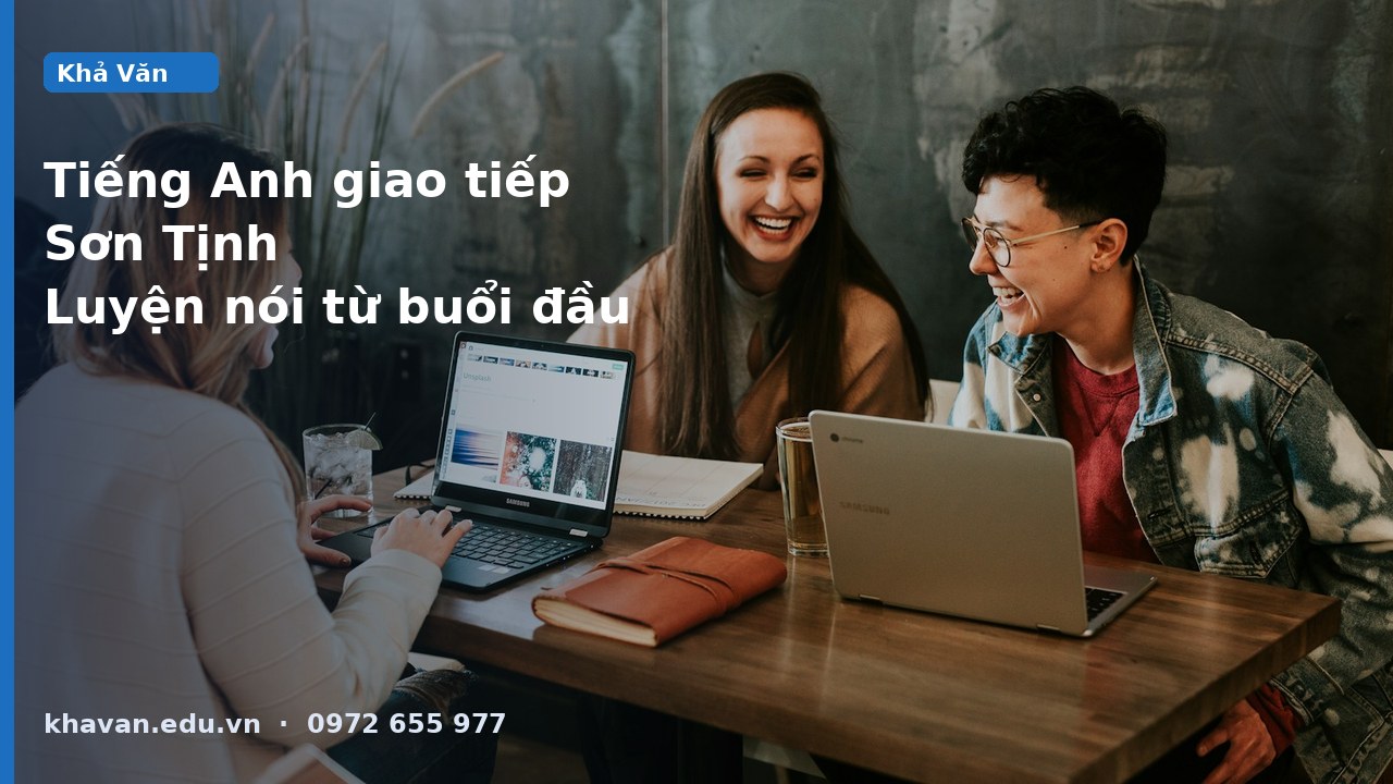 Tiếng Anh giao tiếp Sơn Tịnh: luyện nói thực tế từ buổi đầu thế nào?