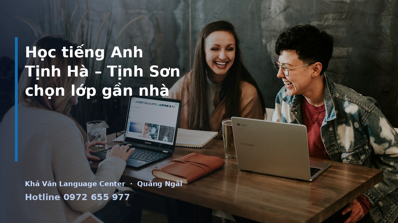 Học tiếng Anh Tịnh Hà – Tịnh Sơn: chọn lớp gần nhà thế nào?