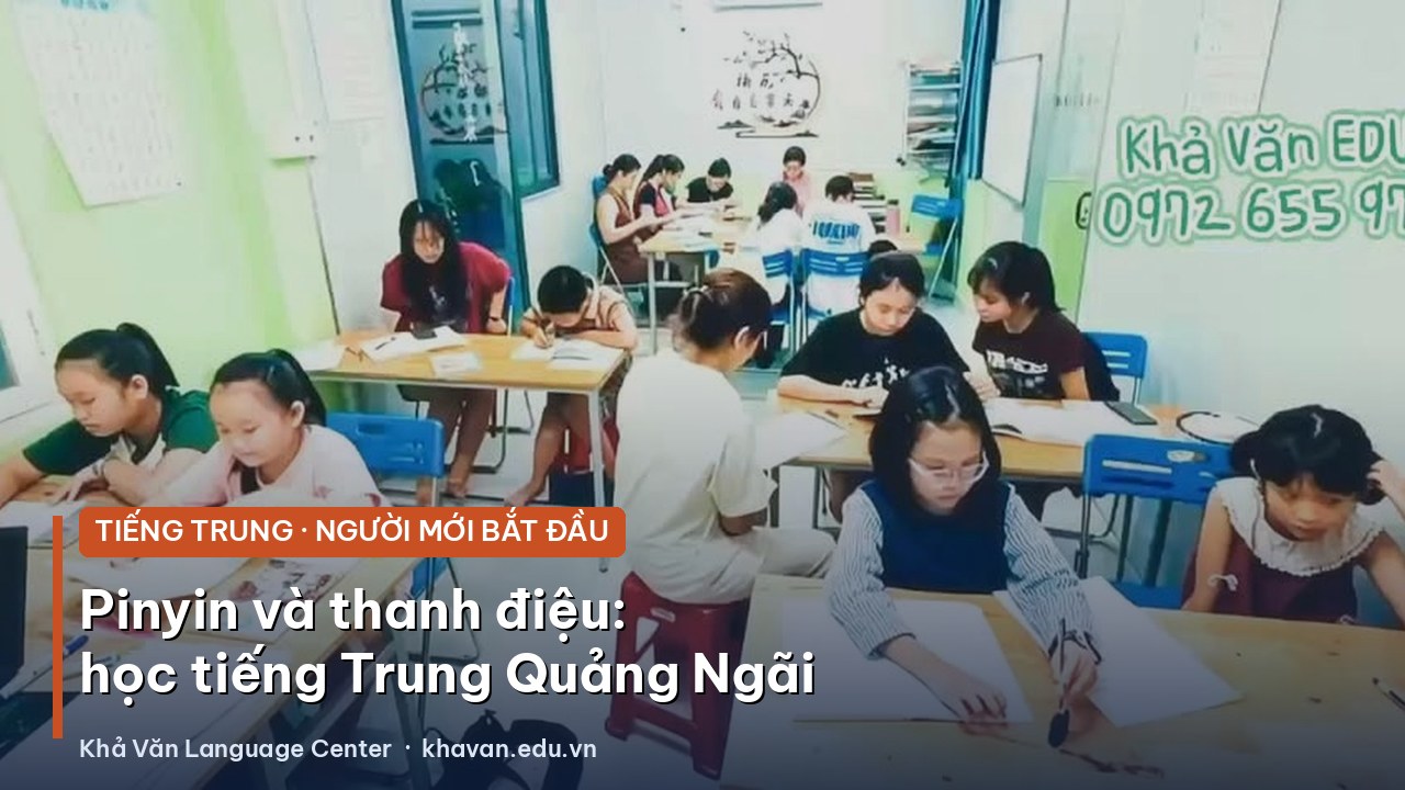 Pinyin và thanh điệu cho người mới học tiếng Trung ở Quảng Ngãi