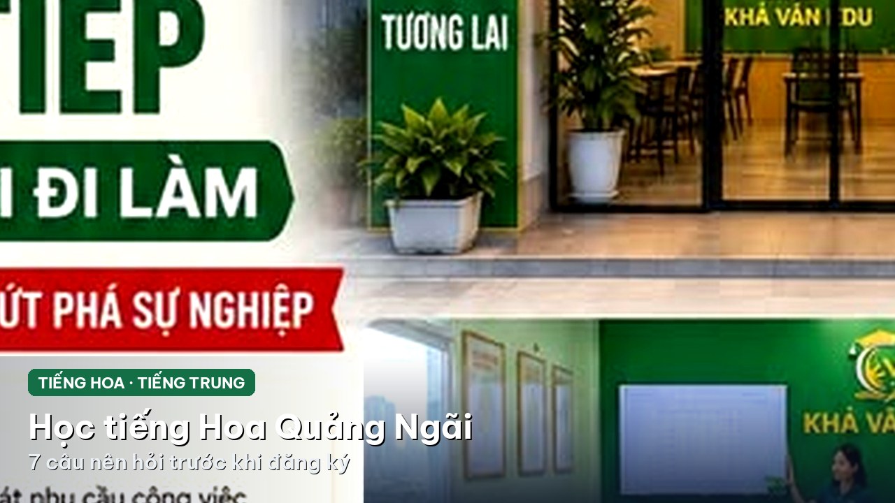 Học tiếng Hoa Quảng Ngãi: 7 câu nên hỏi trước khi đăng ký
